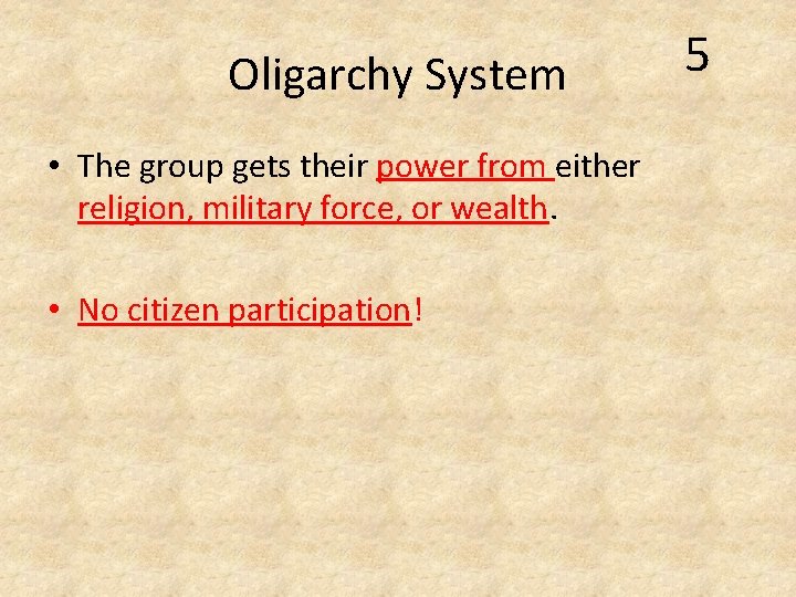 Oligarchy System • The group gets their power from either religion, military force, or Oligarchy System • The group gets their power from either religion, military force, or