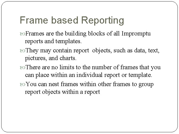 Frame based Reporting Frames are the building blocks of all Impromptu reports and templates.