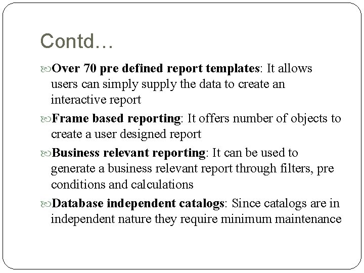 Contd… Over 70 pre defined report templates: It allows users can simply supply the Contd… Over 70 pre defined report templates: It allows users can simply supply the