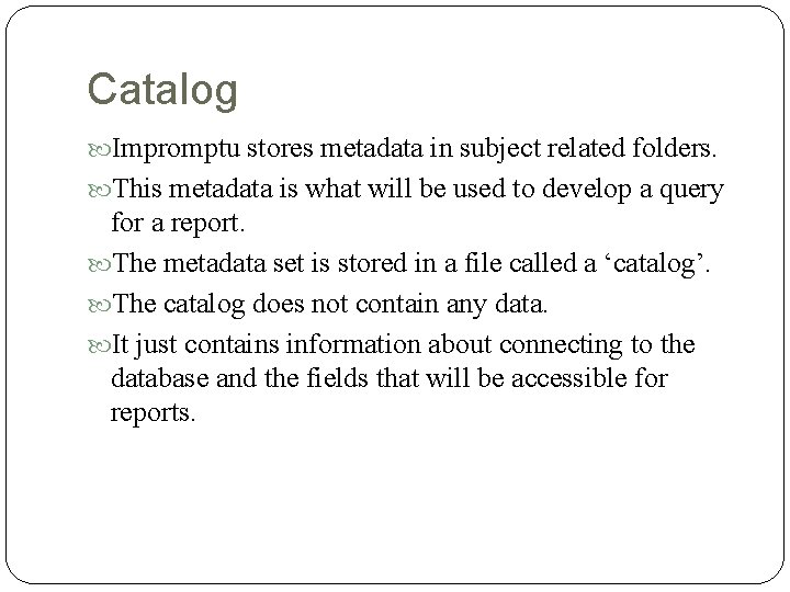 Catalog Impromptu stores metadata in subject related folders. This metadata is what will be