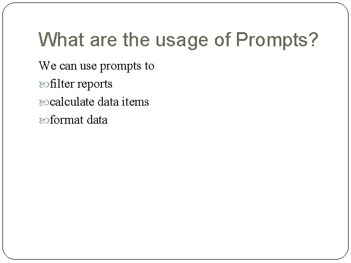 What are the usage of Prompts? We can use prompts to filter reports calculate