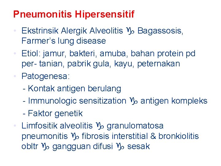 Pneumonitis Hipersensitif • Ekstrinsik Alergik Alveolitis Bagassosis, Farmer’s lung disease • Etiol: jamur, bakteri,