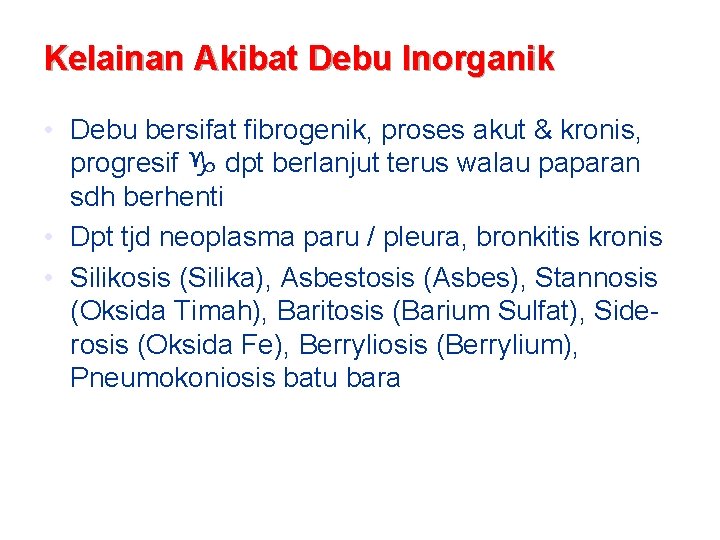 Kelainan Akibat Debu Inorganik • Debu bersifat fibrogenik, proses akut & kronis, progresif dpt