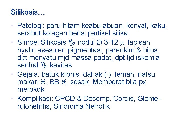 Silikosis… • Patologi: paru hitam keabu-abuan, kenyal, kaku, serabut kolagen berisi partikel silika. •