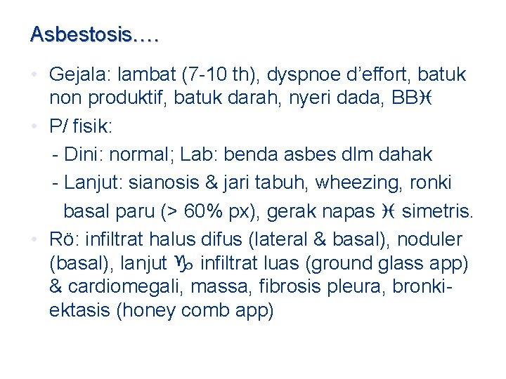 Asbestosis…. • Gejala: lambat (7 -10 th), dyspnoe d’effort, batuk non produktif, batuk darah,