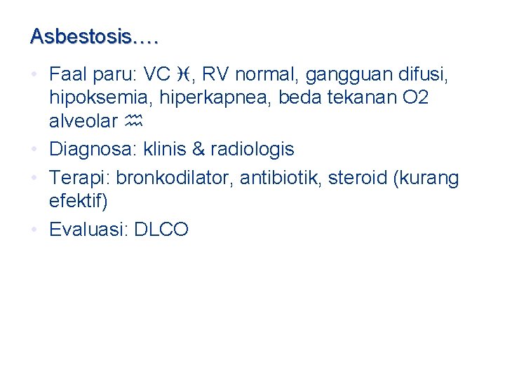 Asbestosis…. • Faal paru: VC , RV normal, gangguan difusi, hipoksemia, hiperkapnea, beda tekanan