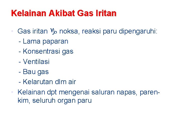 Kelainan Akibat Gas Iritan • Gas iritan noksa, reaksi paru dipengaruhi: - Lama paparan