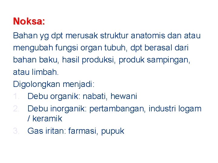 Noksa: Bahan yg dpt merusak struktur anatomis dan atau mengubah fungsi organ tubuh, dpt