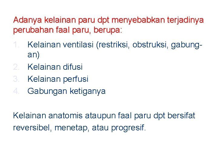 Adanya kelainan paru dpt menyebabkan terjadinya perubahan faal paru, berupa: 1. Kelainan ventilasi (restriksi,