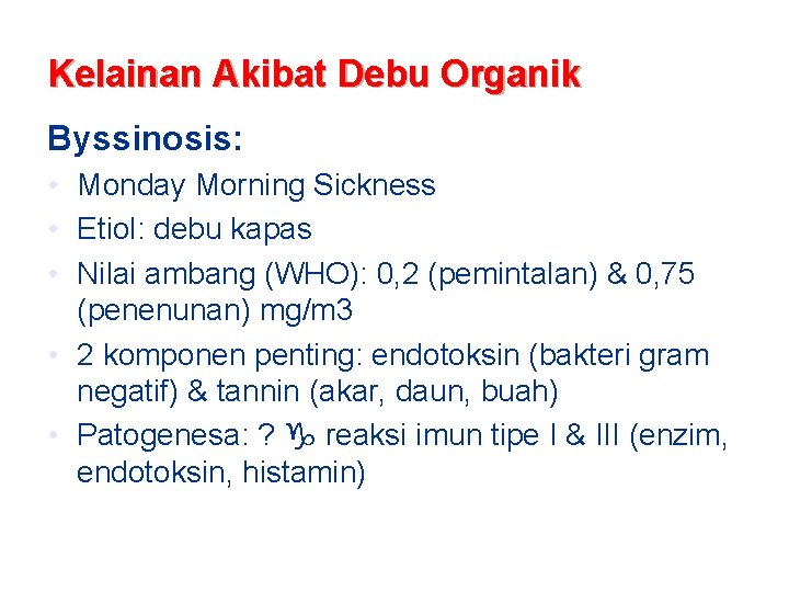 Kelainan Akibat Debu Organik Byssinosis: • Monday Morning Sickness • Etiol: debu kapas •