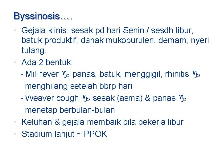 Byssinosis…. • Gejala klinis: sesak pd hari Senin / sesdh libur, batuk produktif, dahak