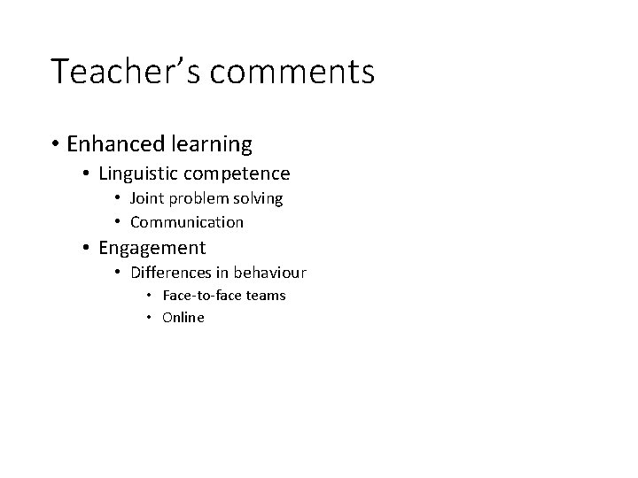 Teacher’s comments • Enhanced learning • Linguistic competence • Joint problem solving • Communication