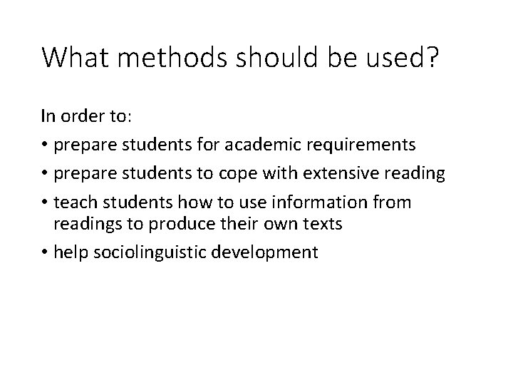 What methods should be used? In order to: • prepare students for academic requirements