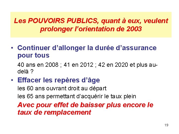 Les POUVOIRS PUBLICS, quant à eux, veulent prolonger l’orientation de 2003 • Continuer d’allonger