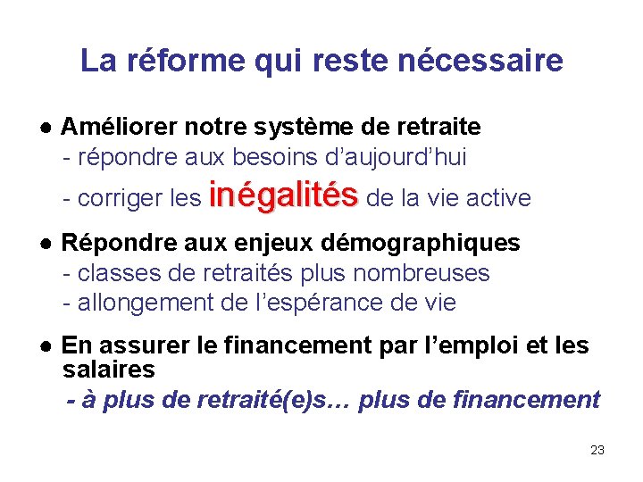 La réforme qui reste nécessaire ● Améliorer notre système de retraite - répondre aux