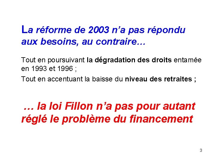 La réforme de 2003 n’a pas répondu aux besoins, au contraire… Tout en poursuivant