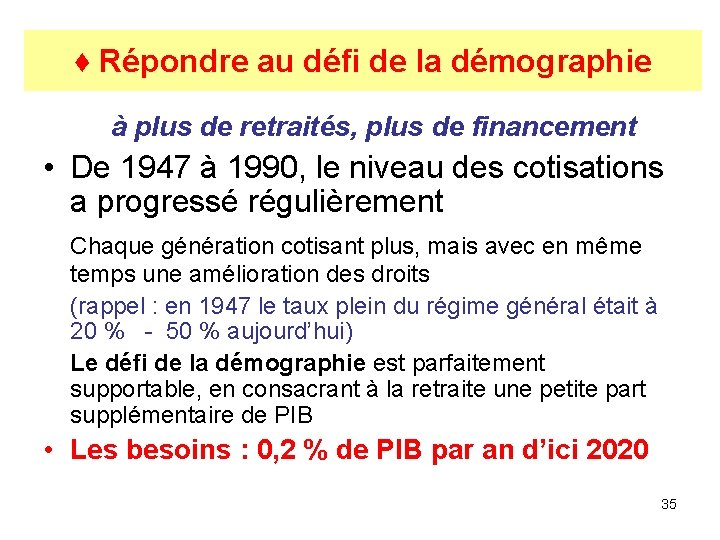 ♦ Répondre au défi de la démographie à plus de retraités, plus de financement