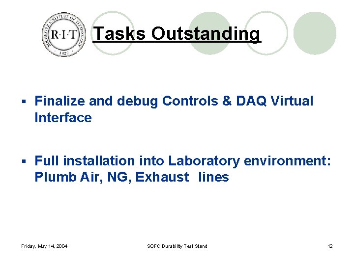 Tasks Outstanding § Finalize and debug Controls & DAQ Virtual Interface § Full installation