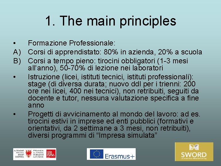 1. The main principles • Formazione Professionale: A) Corsi di apprendistato: 80% in azienda,
