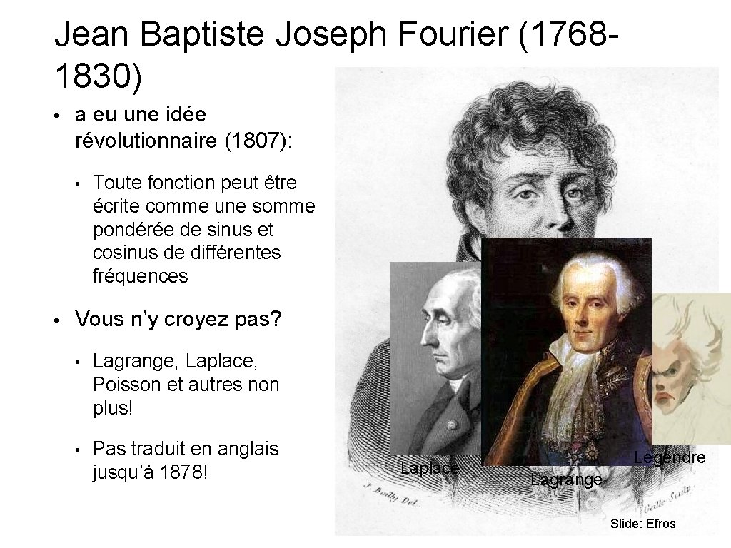 Jean Baptiste Joseph Fourier (17681830) • a eu une idée révolutionnaire (1807): • •