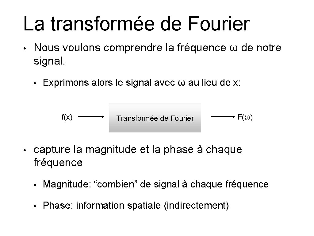 La transformée de Fourier • Nous voulons comprendre la fréquence ω de notre signal.