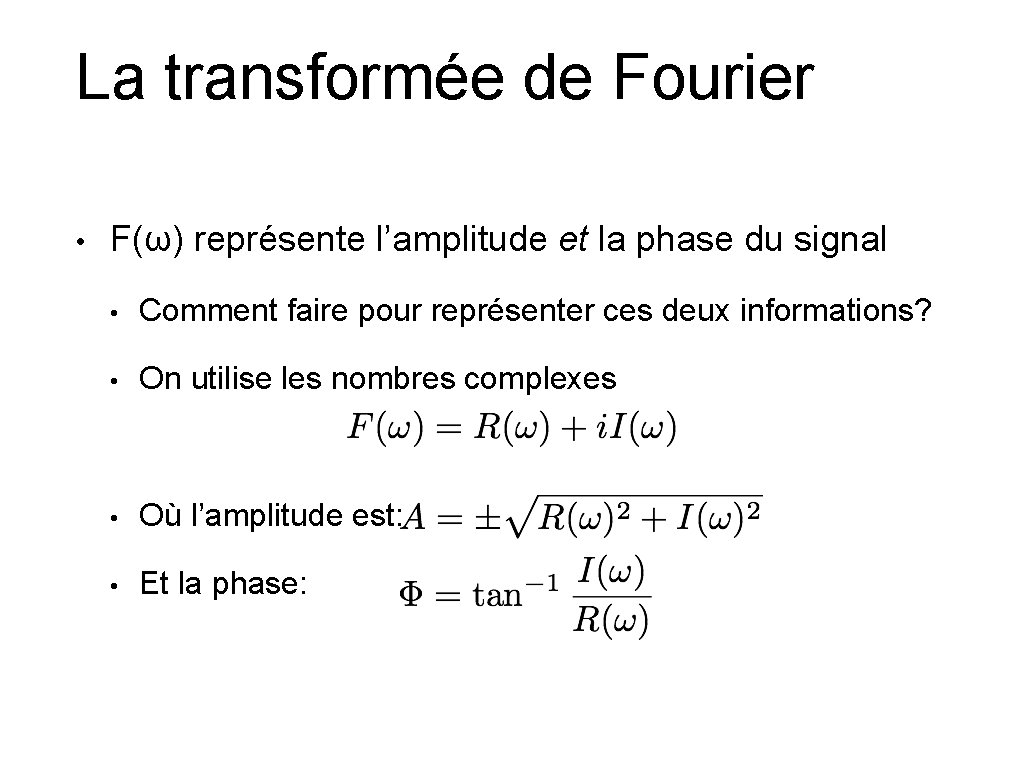 La transformée de Fourier • F(ω) représente l’amplitude et la phase du signal •