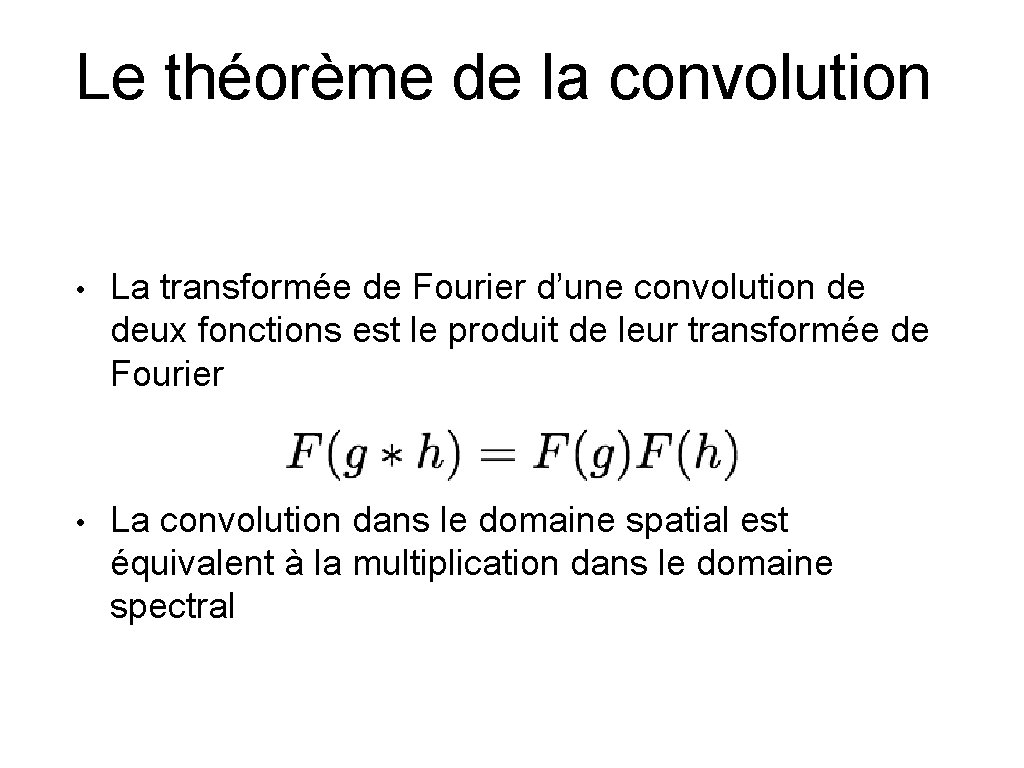 Le théorème de la convolution • La transformée de Fourier d’une convolution de deux