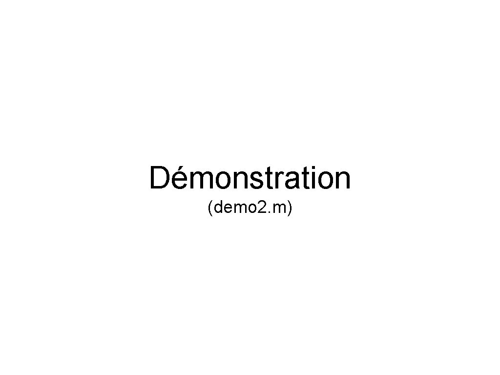 Démonstration (demo 2. m) 