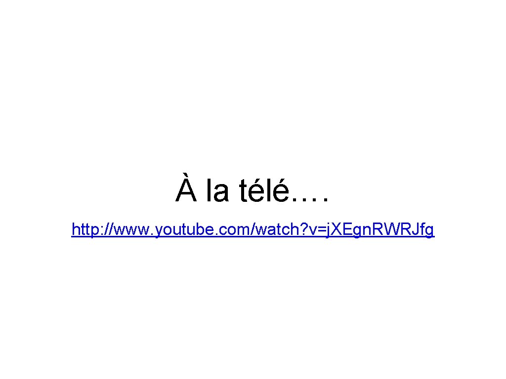 À la télé…. http: //www. youtube. com/watch? v=j. XEgn. RWRJfg 