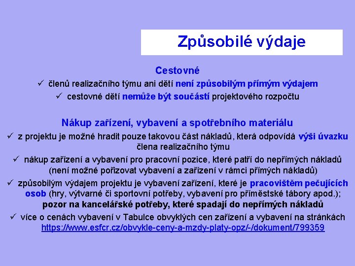 Způsobilé výdaje Cestovné ü členů realizačního týmu ani dětí není způsobilým přímým výdajem ü