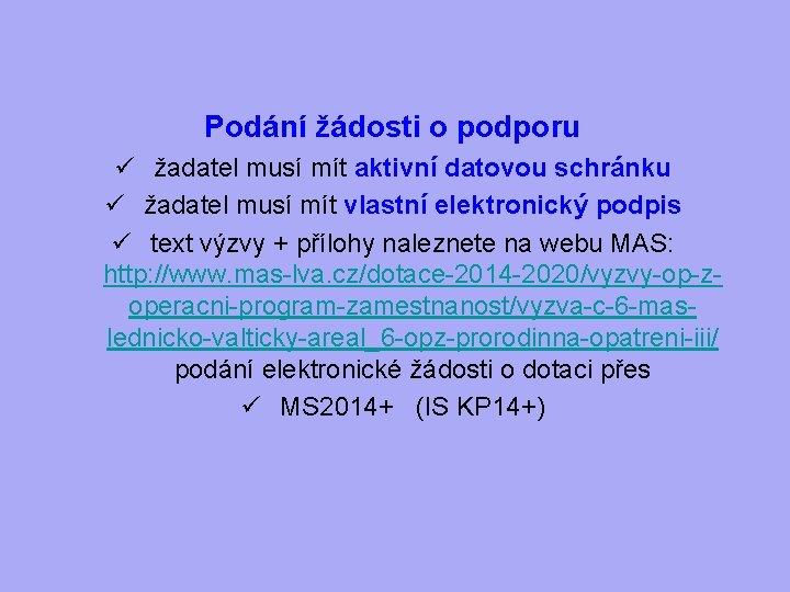 Podání žádosti o podporu ü žadatel musí mít aktivní datovou schránku ü žadatel musí