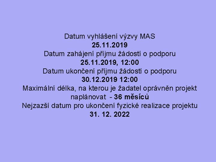 Datum vyhlášení výzvy MAS 25. 11. 2019 Datum zahájení příjmu žádostí o podporu 25.