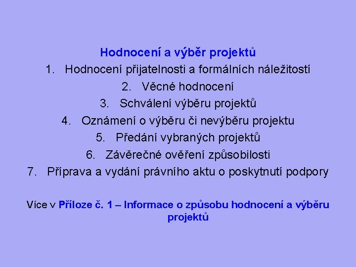 Hodnocení a výběr projektů 1. Hodnocení přijatelnosti a formálních náležitostí 2. Věcné hodnocení 3.