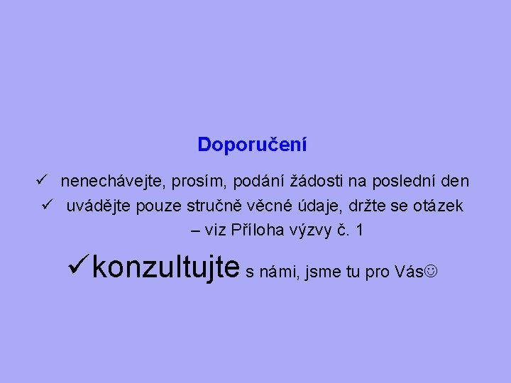 Doporučení ü nenechávejte, prosím, podání žádosti na poslední den ü uvádějte pouze stručně věcné