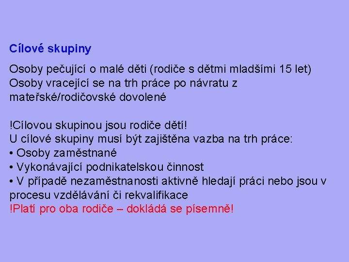 Cílové skupiny Osoby pečující o malé děti (rodiče s dětmi mladšími 15 let) Osoby