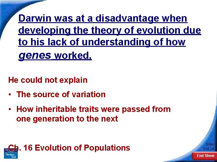 Darwin was at a disadvantage when developing theory of evolution due to his lack