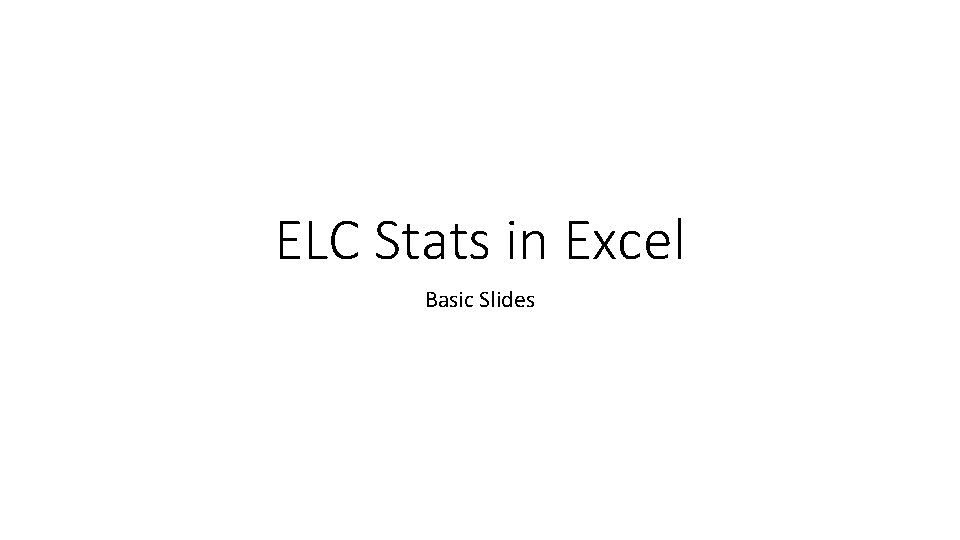 ELC Stats in Excel Basic Slides 