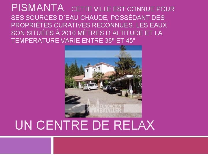 PISMANTA. CETTE VILLE EST CONNUE POUR SES SOURCES D´EAU CHAUDE, POSSÉDANT DES PROPRIÉTÉS CURATIVES