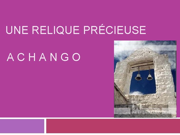 UNE RELIQUE PRÉCIEUSE ACHANGO 