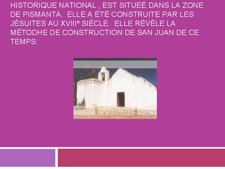 HISTORIQUE NATIONAL , EST SITUEÉ DANS LA ZONE DE PISMANTA. ELLE A ÉTÉ CONSTRUITE