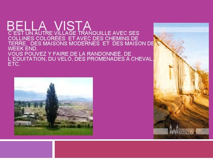 BELLA VISTA C´EST UN AUTRE VILLAGE TRANQUILLE AVEC SES COLLINES COLORÉES ET AVEC DES