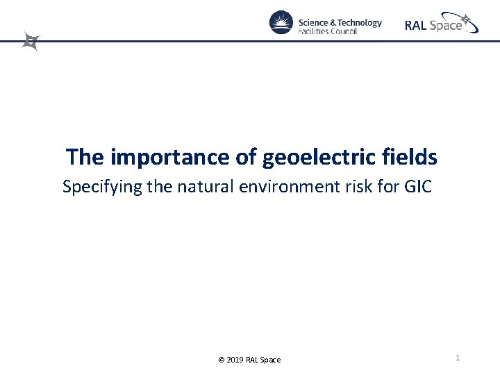 The importance of geoelectric fields Specifying the natural environment risk for GIC © 2019