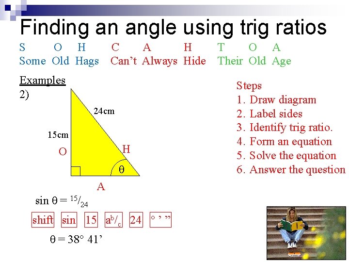Finding an angle using trig ratios S O H Some Old Hags C A