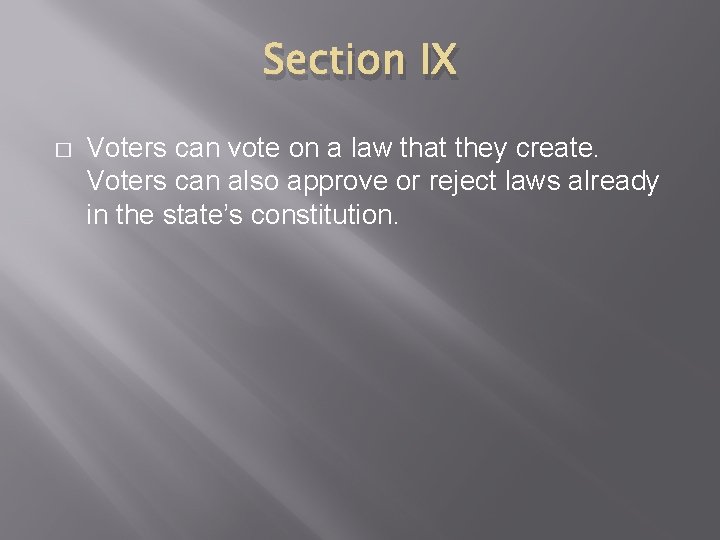 Section IX � Voters can vote on a law that they create. Voters can