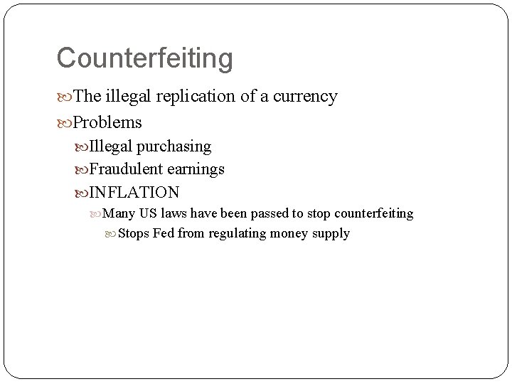 Counterfeiting The illegal replication of a currency Problems Illegal purchasing Fraudulent earnings INFLATION Many