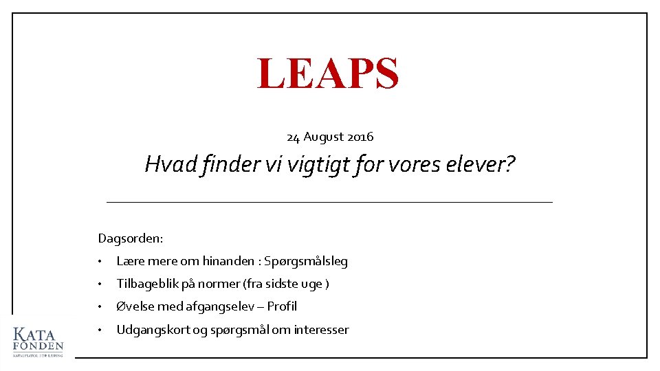 LEAPS 24 August 2016 Hvad finder vi vigtigt for vores elever? Dagsorden: • Lære