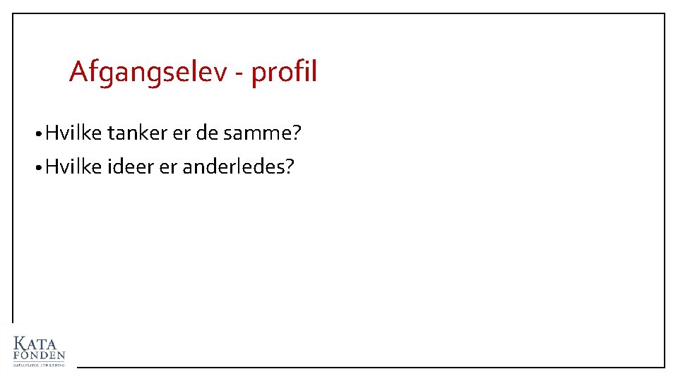 Afgangselev - profil • Hvilke tanker er de samme? • Hvilke ideer er anderledes?