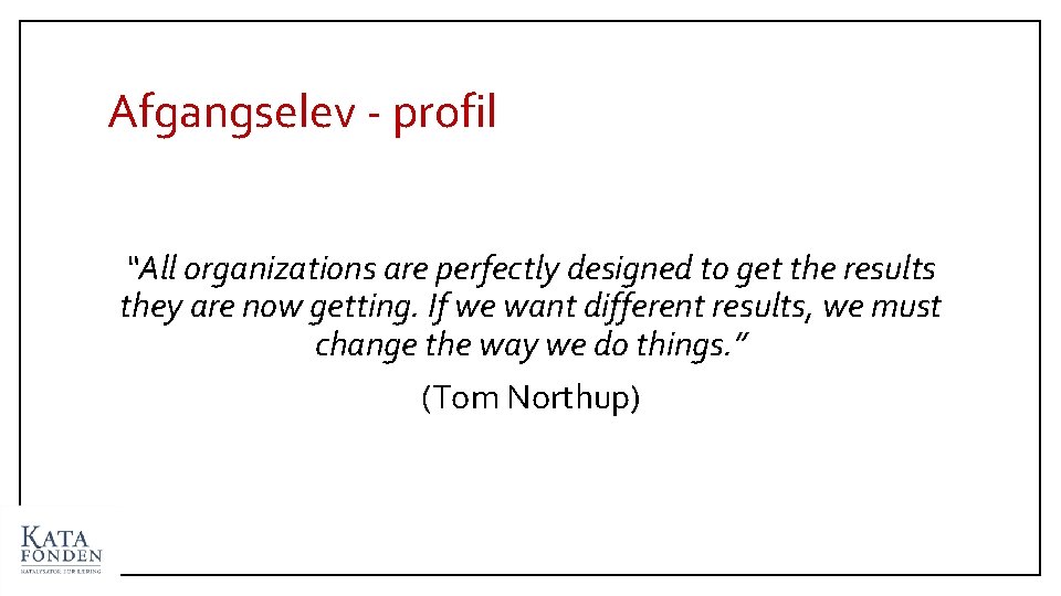 Afgangselev - profil “All organizations are perfectly designed to get the results they are
