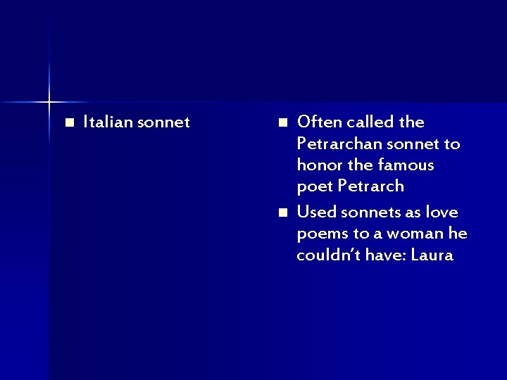 n Italian sonnet n n Often called the Petrarchan sonnet to honor the famous