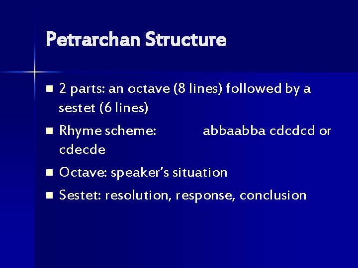 Petrarchan Structure 2 parts: an octave (8 lines) followed by a sestet (6 lines)